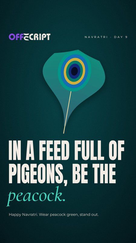 In a feed full of pigeons, be the peacock